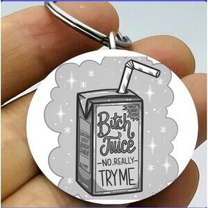 Bittch Juice No Really Try Me Hot Funny Stainless Keychain Art